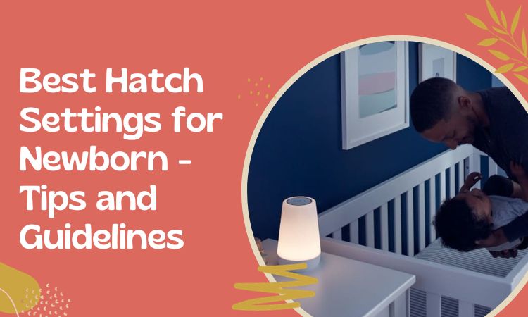 best hatch settings for newborn