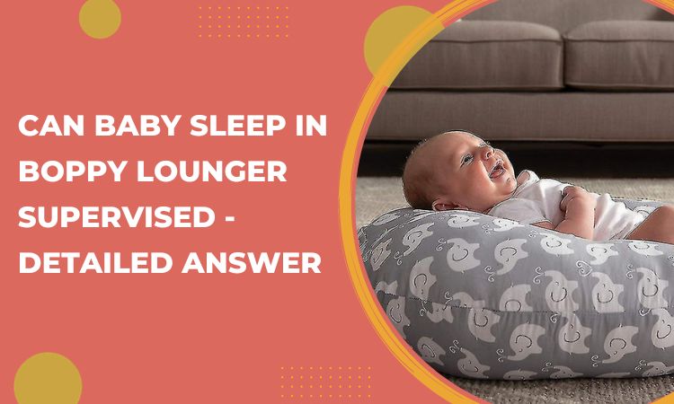 can baby sleep in boppy lounger supervised